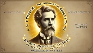 A-historical-and-motivational-illustration-featuring-a-portrait-of-Wallace-D.-Wattles-with-a-glowing-quote-bubble-displaying-one-of-his-principles.