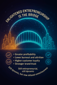 Enlightened entrepreneurship as the bridge to higher results.